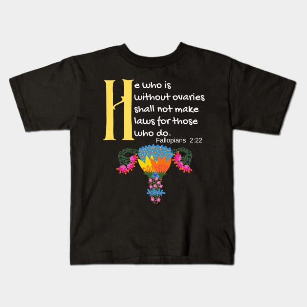"He Who Is Without Ovaries Shall Not Make Laws For Those Who Do" Fillopians 2:22 Kids T-Shirt by Apathecary